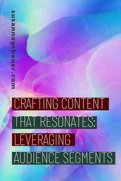 the words crafting content that resnates leveraging audience segments are in red and blue