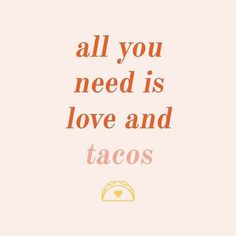 an orange and pink poster with the words, all you need is love and tacos