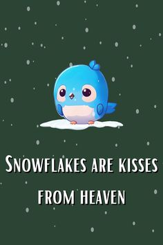 a blue bird sitting on top of snow with the words, snowflakes are kisses from heaven