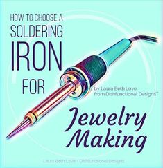 the cover of how to choose a soldering iron for jewelry making, with an image of