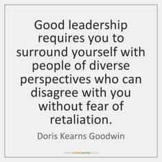 a quote that says, good leaders require you to surround yourself with people who can disa