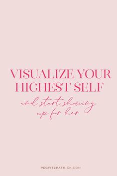 a pink background with the words visualize your highest self and sit down for less