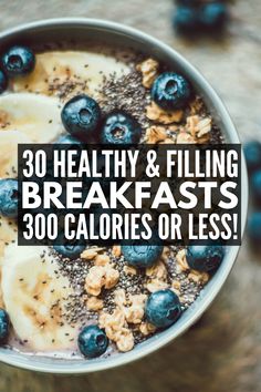 blueberries and bananas in a bowl with the words 30 healthy & filling breakfasts 300 calories or less