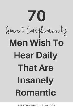 the text reads, 70 sweet compliments men wish to hear daily that are insanely romantic