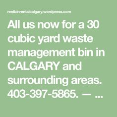 the words, all us now for a 30 cubic yard waste management bin in calgary and surrounding areas