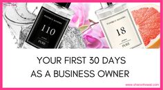 bottles of perfume and flowers with the words your first 30 days as a business owner