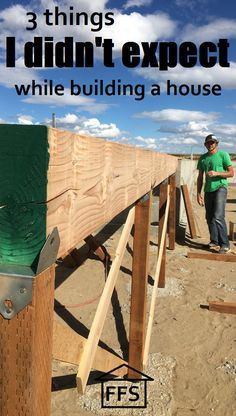 a man standing next to a wooden structure with the words 3 things i didn't expect while building a house