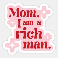 a sticker that says mom, i am a rich man