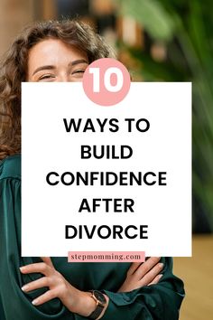 a woman holding up a sign with the words 10 ways to build confidence after divore