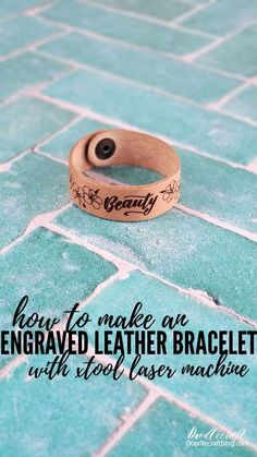 a wooden ring with the words how to make an engraved leather bracelet with wood laser machine