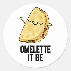 an omelette sticker with the words, it be