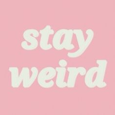 the words stay weird written in white on a pink background