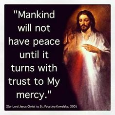 jesus with the words markind will not have peace until turns with trust to my mercy