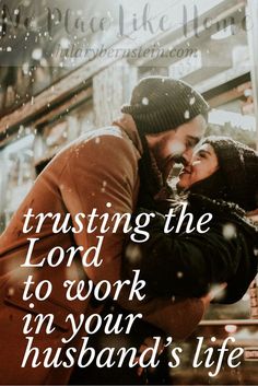 a man and woman embracing each other with the words trusting the lord to work in your husband's life