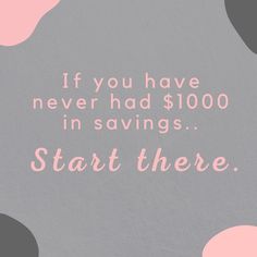 a pink and gray background with the words, if you have never had $ 100 in savings start there