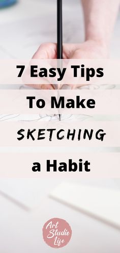 a person writing on paper with the words 7 easy tips to make sketching a habit