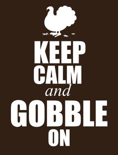 a black and white poster with the words keep calm and gobble on in it