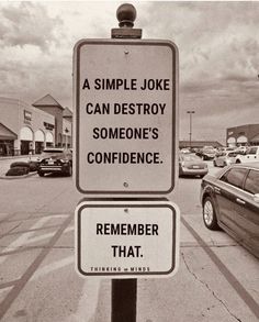 a black and white photo of a sign that says, a simple joke can destroy someone's confidence