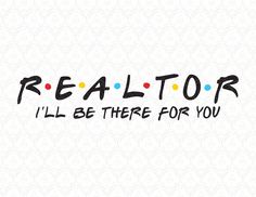 the words realtor i'll be there for you written in black ink on a white background