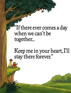 a quote from winnie the pooh that reads if there ever comes a day when we can't be together