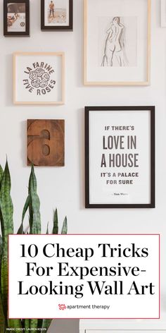 a white wall with pictures on it and the words 10 cheap tricks for expensive looking wall art