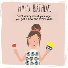 a woman holding a glass of wine with the words happy birthday don't worry about your age, you get a new one every year