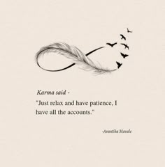 a black and white photo with the quote karma said just relax and have patience i have all the accounts