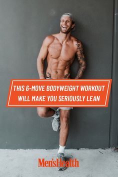 a man leaning against a wall with the words, this 6 - move bodyweight workout will make you seriously lean