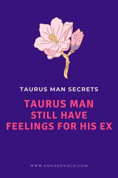 taurus man has feelings for his ex, and he is the only one to know