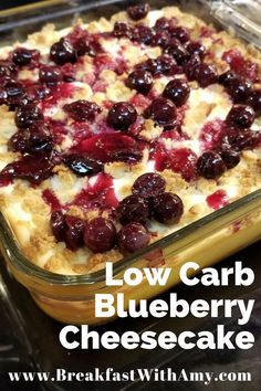 a close up of a casserole dish with cherries in it and text overlay reading low carb blueberry cheesecake