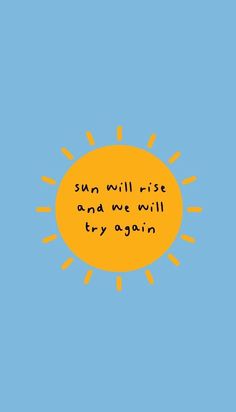 the sun will rise and we will try again on blue background with text written in yellow