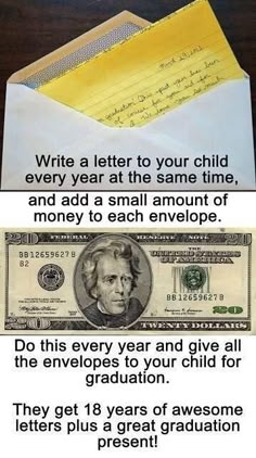 an envelope with money in it and the words write a letter to your child every year at the same time, and add a small amount of money to each envelope