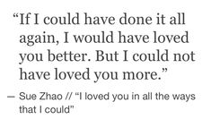 a quote that reads if i could have done it all again, i would have loved you