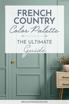 the ultimate guide to french country colors and palettes for your home decorating project