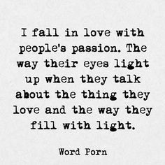 a black and white photo with the words i fall in love with people's passion