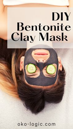 a woman with cucumber slices on her face and the words diy bentonite clay mask