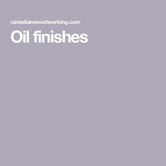 an oil finisher is shown with the words canadian woodworking com, oil finishes