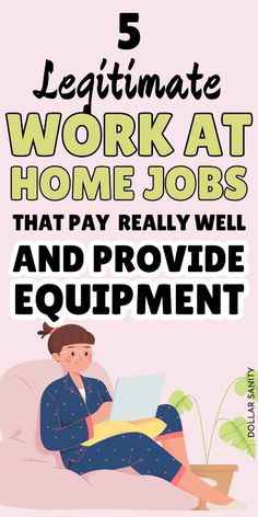 a woman sitting on a couch with her laptop and the words, 5 legitinate work at home jobs that pay really well and provide equipment