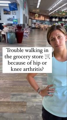 a woman standing in a store with her hands on her hips and the words trouble walking in the grocery store because of hip or knee arthrits?