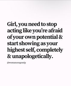 the words girl, you need to stop acting like you're afraid of your own potential