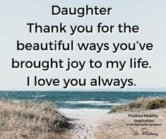 a path leading to the ocean with a quote about daughter thank you for the beautiful ways you've brought