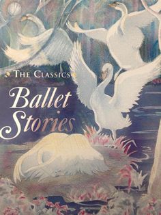 the classic ballet stories book cover with swans flying over water and an egg shell in the foreground