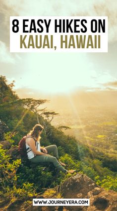 a woman sitting on top of a mountain with the text 8 easy hikes on kauai, hawaii