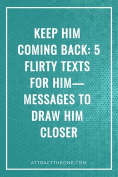 Keep him coming back: 5 flirty texts for him—messages to draw him closer. Cute Random Texts For Him, Pictures To Send Him, Sweet Compliments For Him, Spicy Texts To Send Him, Text To Make Him Smile, Goodnight Texts For Him