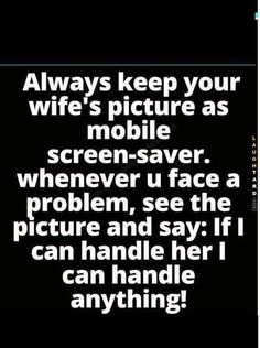 a text message that reads, always keep your wife's picture as mobile screen saver