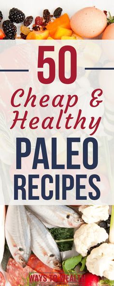 the words 50 cheap and healthy paleo recipes on top of a pile of vegetables