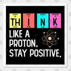 the words think like a proton stay positive on a black background with yellow, pink and blue