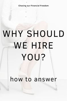 a woman sitting in a chair with the words, why should we hire you?