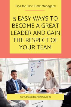 three people sitting at a table with the words 5 easy ways to become a great leader and gain the respect of your team