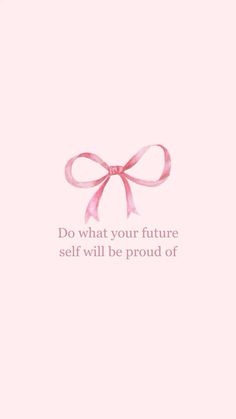 a pink bow with the words, do what your future self will be proud of